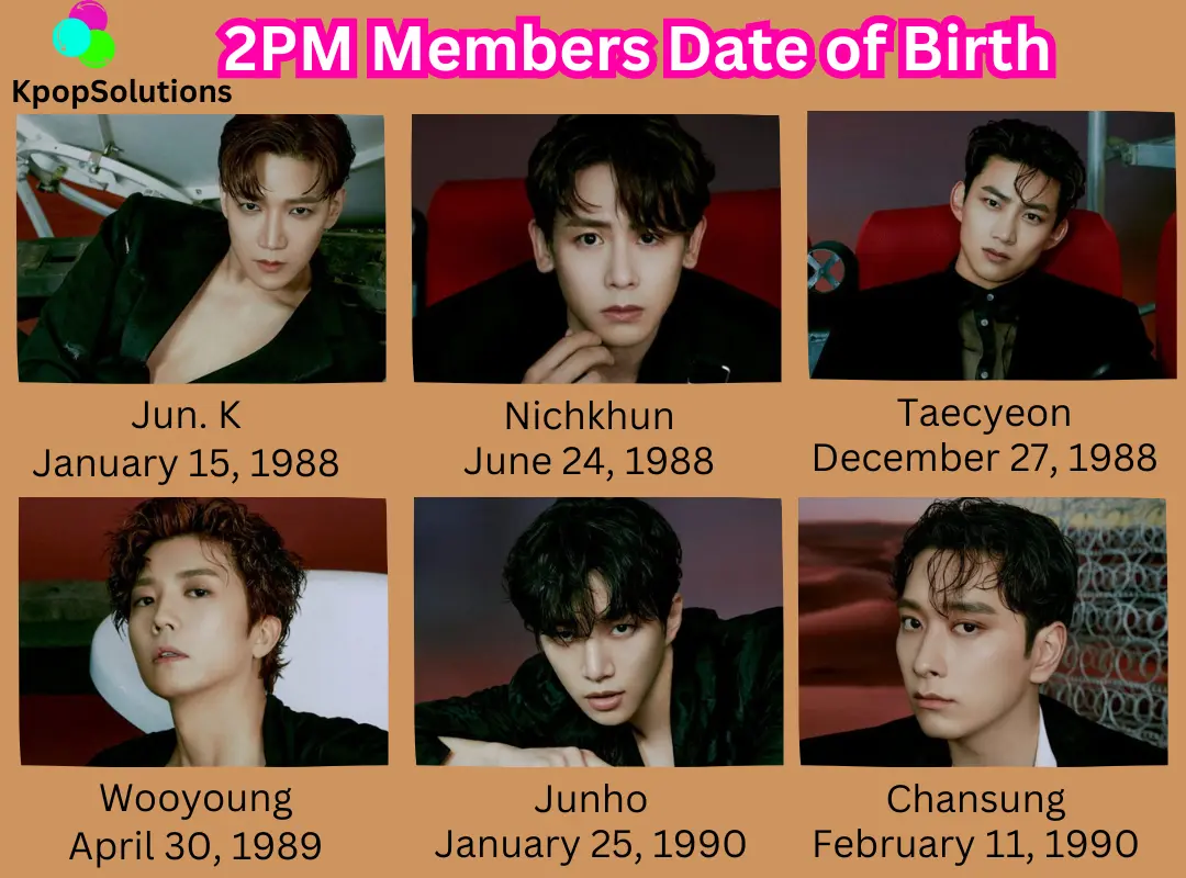 2PM Members date of birth and current ages: Jun. K, Nichkhun, Taecyeon, Wooyoung, Junho, and Chansung.