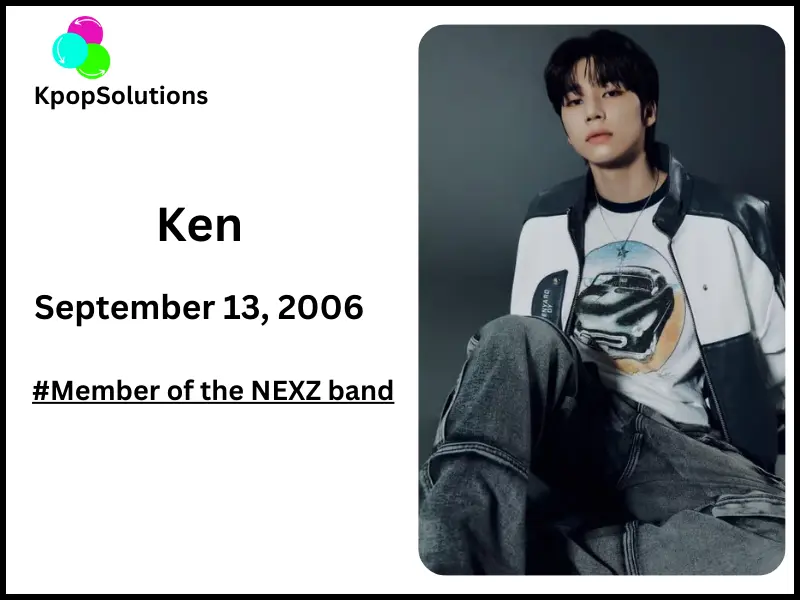 NEXZ member Ken date of birth and current age.