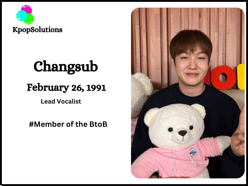 BtoB Member Changsub date of birth and current age.